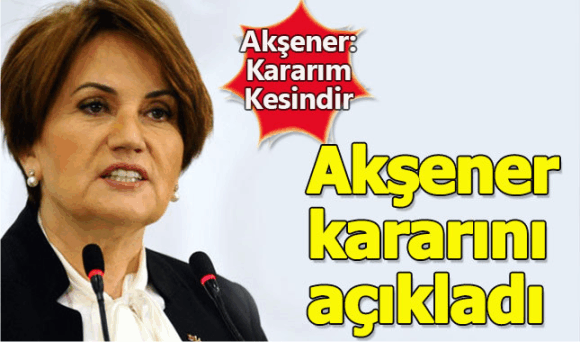 Meral Akşener kurultay kararını açıkladı