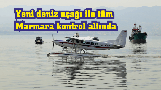 Yeni deniz uçağı ile tüm Marmara kontrol altında