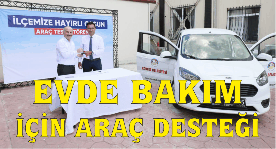 EVDE BAKIM İÇİN ARAÇ DESTEĞİ
