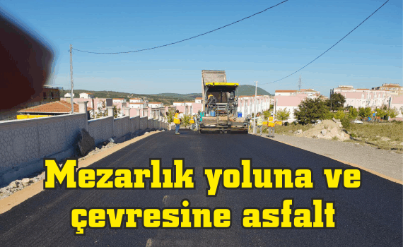 Mezarlık yoluna ve  çevresine asfalt