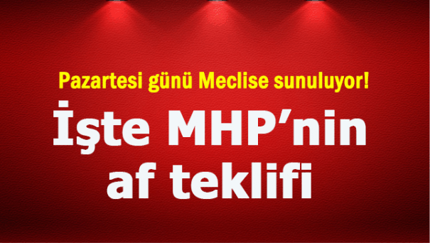 MHP'nin af teklifinde hangi maddeler neler bulunuyor? Kimler faydalanacak?