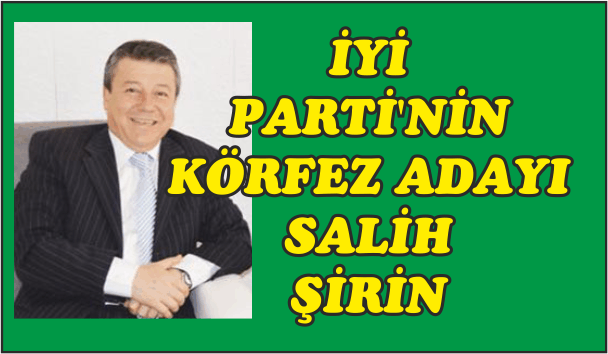 İYİ Parti'nin Körfez adayı Salih Şirin İYİ Parti'nin Körfez adayı Salih Şirin