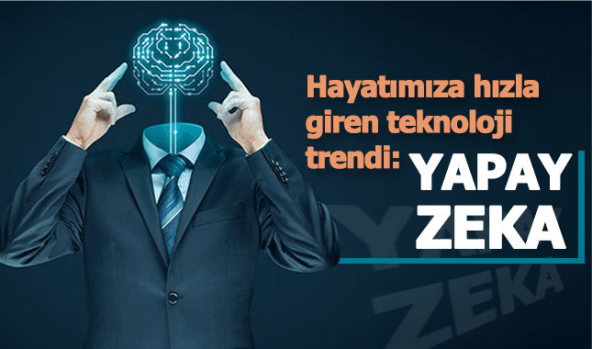 Hayatımıza hızla giren teknoloji trendi: Yapay zekâ