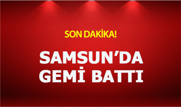 Samsun'da gemi battı! 4 mürettebat kurtarıldı