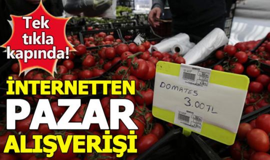 İnternetten pazar alışverişi dönemi başlıyor