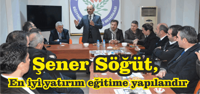 Şener Söğüt, “En iyi yatırım eğitime yapılandır”