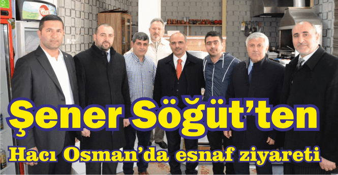 Şener Söğüt’ten Hacı Osman’da esnaf ziyareti
