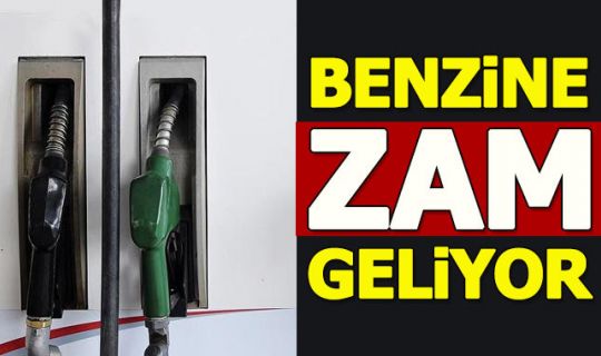 Benzin fiyatlarına zam geliyor