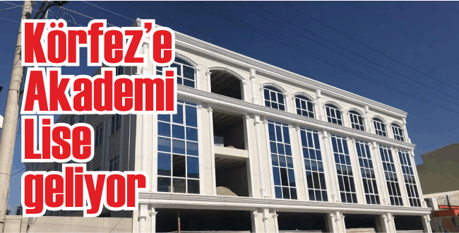 Körfez’e ‘’Akademi Lise’’ geliyor