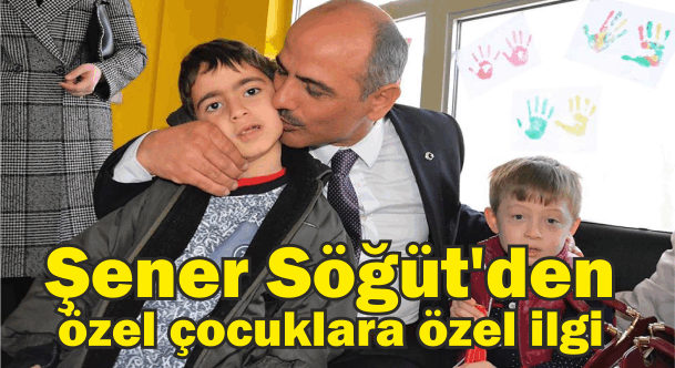 Şener Söğüt’den özel çocuklara özel ilgi