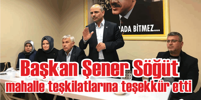 Başkan Şener Söğüt, mahalle teşkilatlarına teşekkür etti