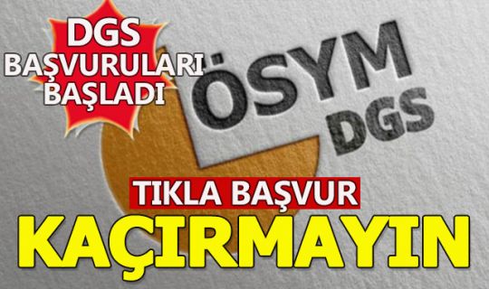  DGS başvuruları başladı... Başvuruları kaçırmayın