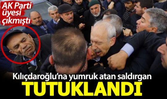 Kemal Kılıçdaroğlu'na yumruk atan saldırgan tutuklandı