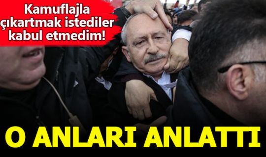  Kemal Kılıçdaroğlu, yapılan saldırıyı saniye saniye anlattı