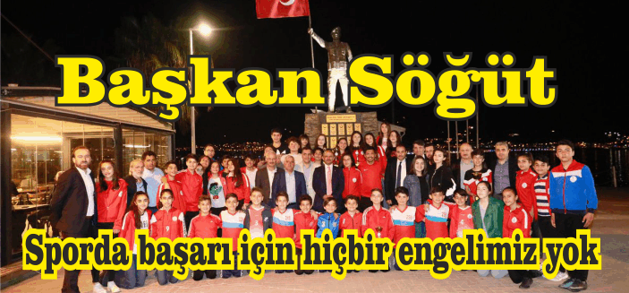 Başkan Söğüt, “Sporda başarı için hiçbir engelimiz yok”