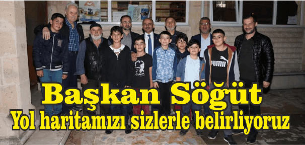 Başkan Söğüt, “Yol haritamızı sizlerle belirliyoruz”