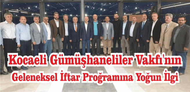 Kocaeli Gümüşhaneliler Vakfı'nın Geleneksel İftar Proğramına Yoğun İlgi