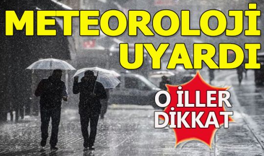 Meteorolojiden sağanak yağış uyarısı