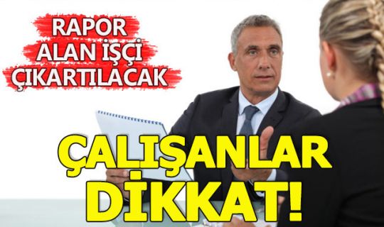 Rapor alan işçi, çıkartılabilecek