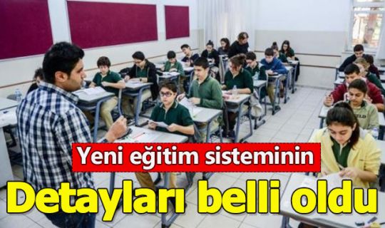 Yeni eğitim sisteminin ayrıntıları belli oldu