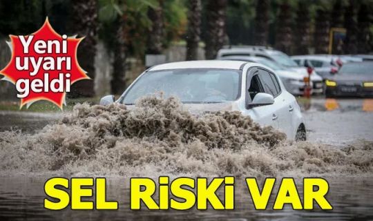 Meteoroloji'den sel ve su baskını uyarısı!