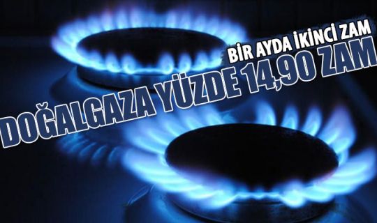 Doğalgaza yine zam! Yüzde 14,90