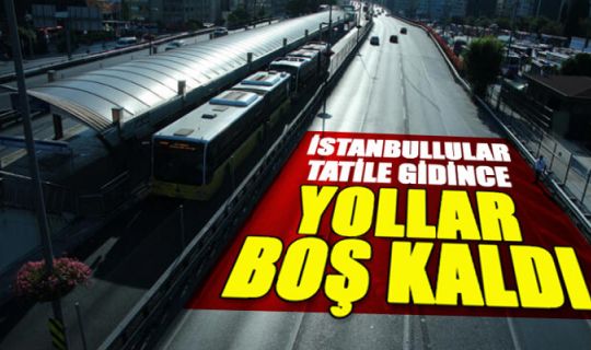 İstanbul yolları bayram öncesi boş kaldı