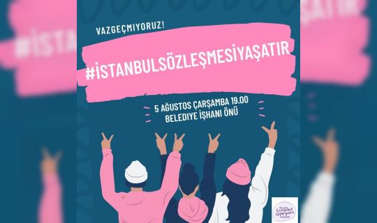 Kadınlar İstanbul Sözleşmesi için 5 Ağustos'ta meydanlarda!