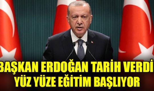 Cumhurbaşkanı Erdoğan, yüz yüze eğitim için tarih verdi