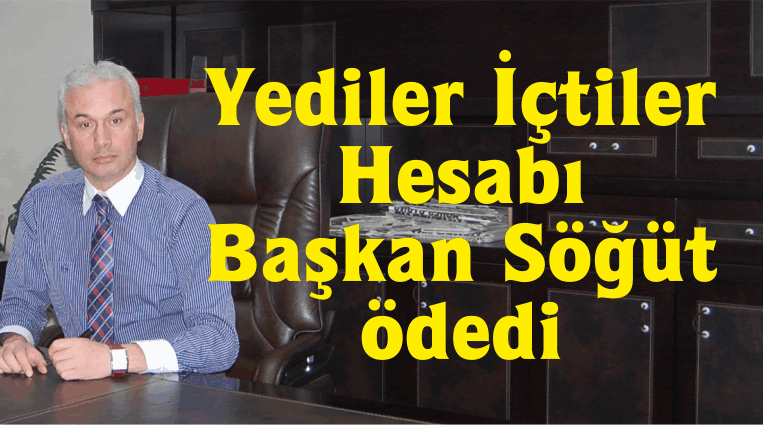 Yediler İçtiler Hesabı Başkan Söğüt Ödedi   