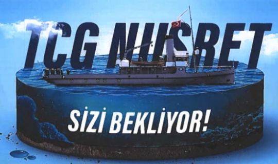 TCG NUSRET Müze Gemisi 16-17 Mayıs 2022 Tarihlerinde İlimizde