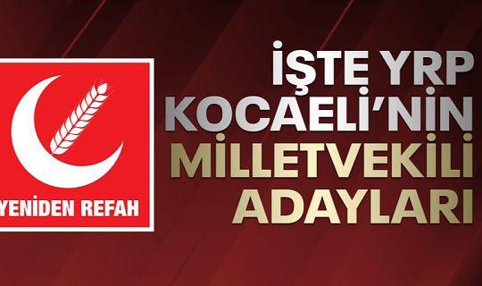 YRP Kocaeli'nin milletvekili Listesi bugün kamuoyuyla paylaşıldı.