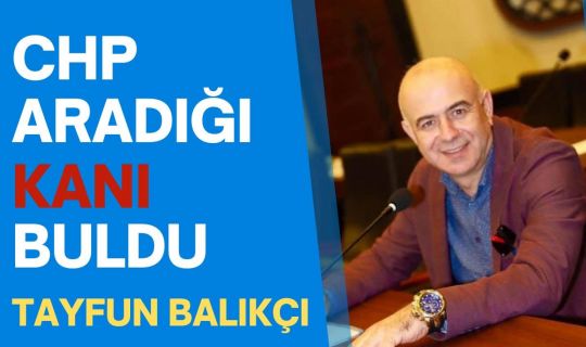 Körfez CHP Aradığı Kanı Buldu : Tayfun BALIKÇI