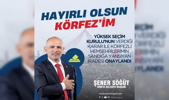 Körfez Belediye Başkanı, Şener Söğüt’ün, başkanlığı tescillendi.
