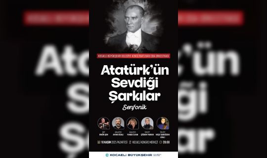 Atatürk’ün Sevdiği Şarkılarla Anma Konseri Kocaeli’de