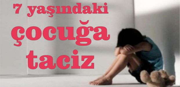 7 yaşındaki çocuğ'a taciz