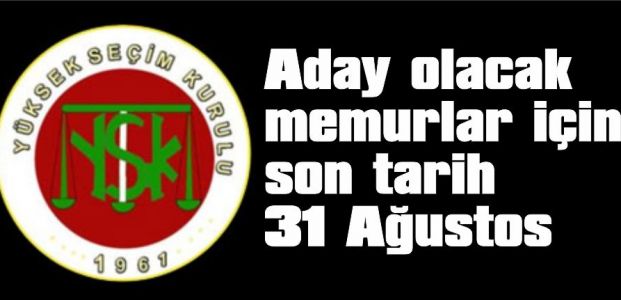  Aday olacak memurlar için son tarih 31 Ağustos