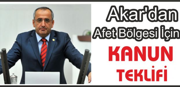  Akar'dan Afet Bölgesi İçin Kanun Teklifi