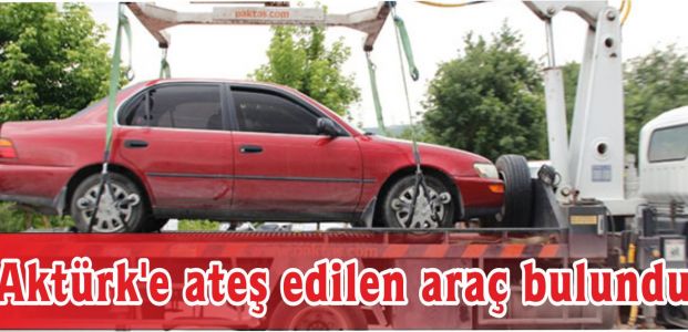  Aktürk'e ateş edilen araç bulundu