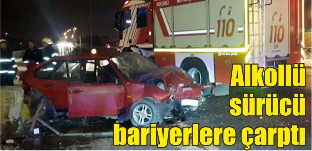  Alkollü sürücü bariyerlere çarptı