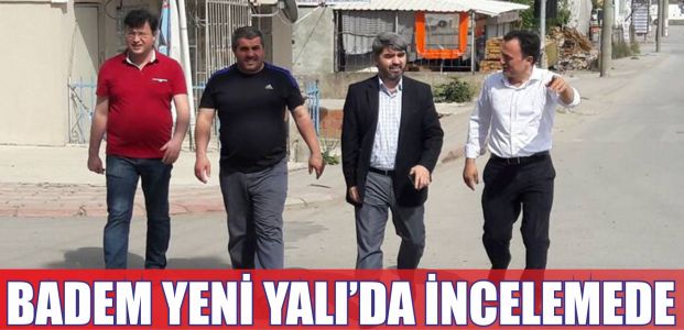 Badem Yeni Yalı'da incelemelerde bulundu