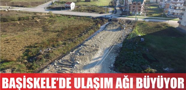  BAŞİSKELE’DE ULAŞIM AĞI GENİŞLİYOR