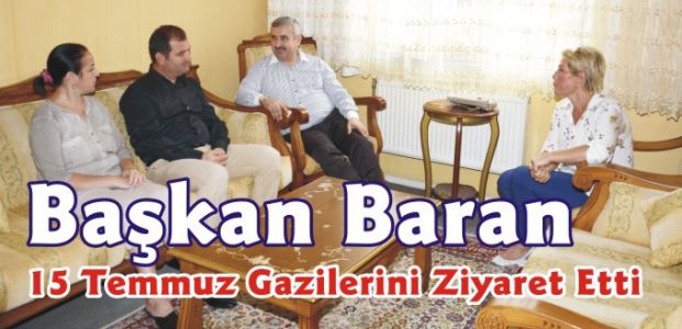 Başkan Baran 15 Temmuz Gazilerini Ziyaret Etti