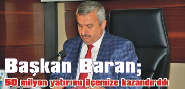 Başkan Baran; 50 milyon yatırımı ilçemize kazandırdık