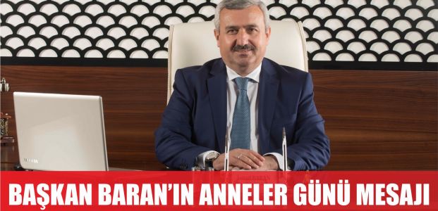  Başkan Baran: Anne sevginin simgesidir