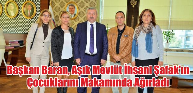  Başkan Baran, Aşık Mevlüt İhsani Şafak'ın Çocuklarını Makamında Ağırladı