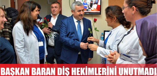  Başkan Baran Diş Hekimlerini Unutmadı