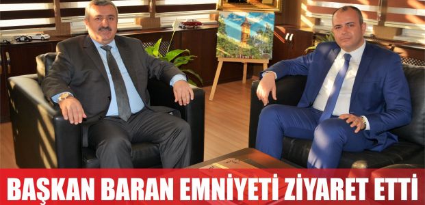 Başkan Baran Emniyeti ziyaret etti