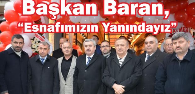  Başkan Baran, “Esnafımızın Yanındayız”