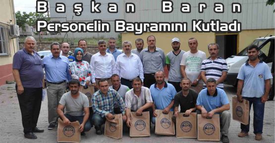 Başkan Baran Personelin Bayramını Kutladı